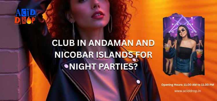 Club In Andaman And Nicobar Islands For Night Parties?