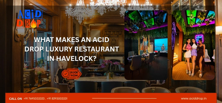 What Makes An Acid Drop Luxury Restaurant In Havelock?